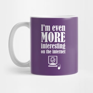 I'm Even More Interesting On The Internet Mug